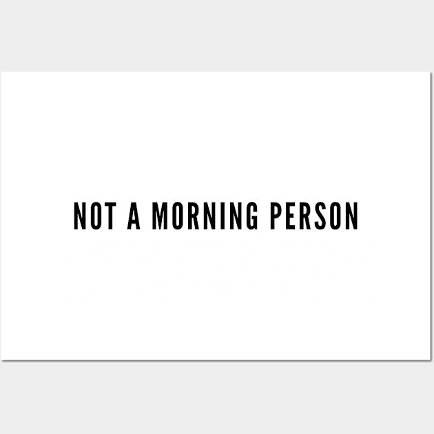 Not A Morning Person - Funny Joke Statement Humor Slogan Wall Art by sillyslogans